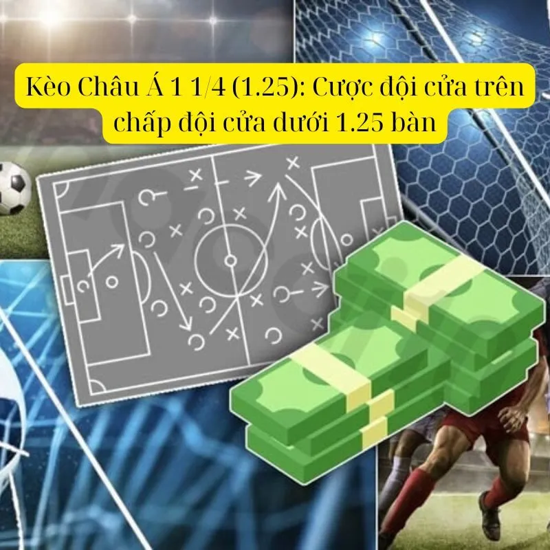 Kèo Châu Á 1 1/4 (1.25): Cược đội cửa trên chấp đội cửa dưới 1.25 bàn