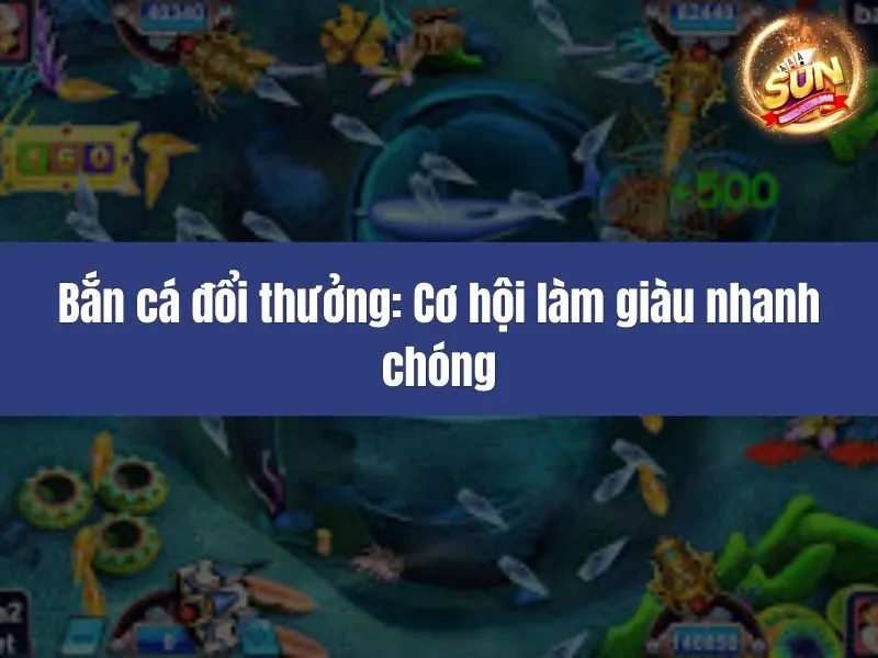 Bắn cá đổi thưởng