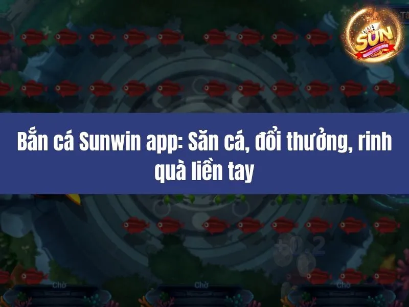 Bắn cá Sunwin app