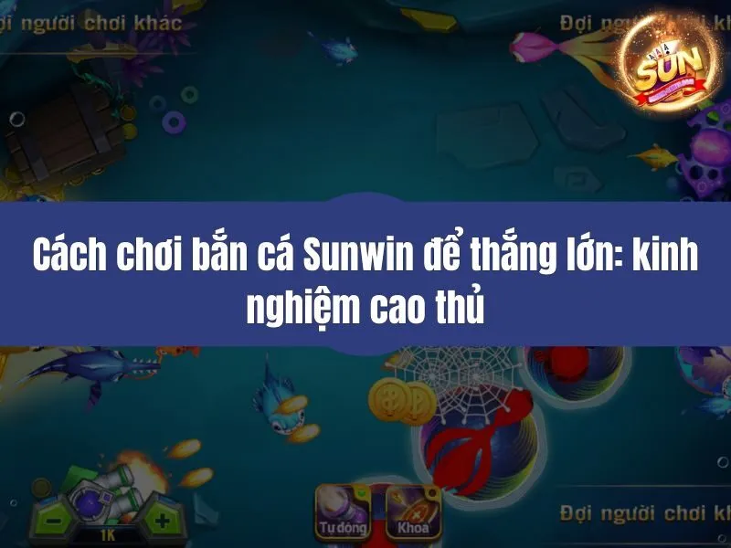 Cách chơi bắn cá Sunwin