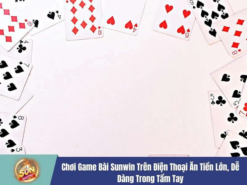 Chơi game bài Sunwin trên điện thoại