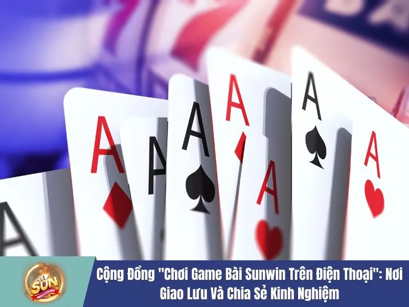 Chơi game bài Sunwin trên điện thoại