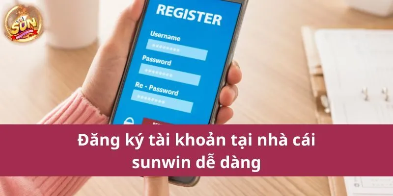 Hướng dẫn đăng ký tài khoản tại nhà cái sunwin dễ dàng