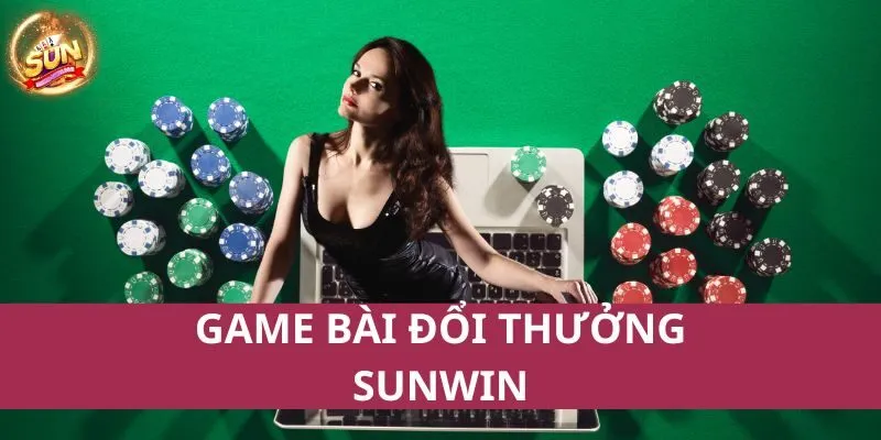 Game bài đổi thưởng Sunwin