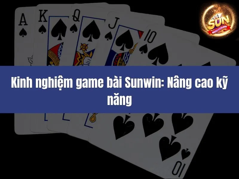 Kinh nghiệm game bài Sunwin