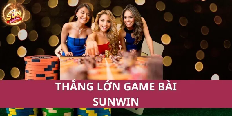 Thắng lớn game bài Sunwin